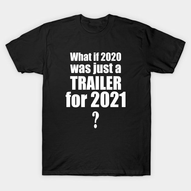 2021 Trailer Predicition Apolcalypse Humor Funny Happy New Year Joke T-Shirt by Kibo2020